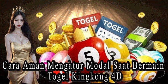 Cara Aman Mengatur Modal Saat Bermain Togel Kingkong 4D
