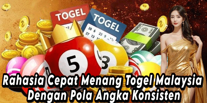 Rahasia Cepat Menang Togel Malaysia Dengan Pola Angka Konsisten