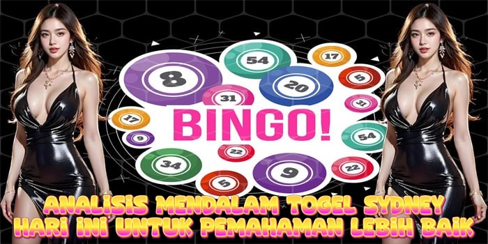 Analisis Mendalam Togel Sydney Hari Ini Untuk Pemahaman Lebih Baik